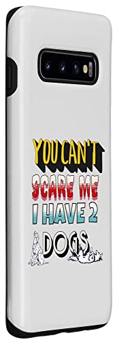 You Can't Scare Me I Have 2 Dogs Case