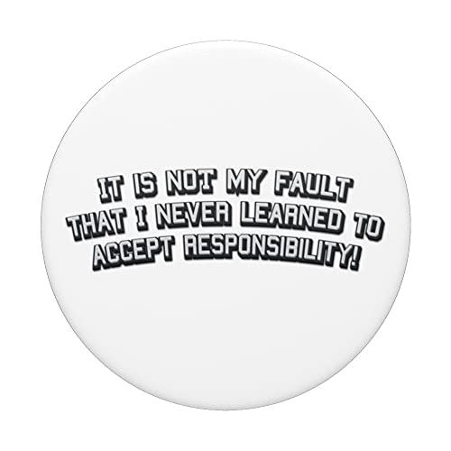 It is not my fault I never learned to accept responsibility PopSockets Swappable PopGrip
