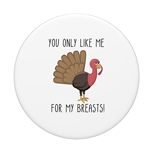 Funny Thanksgiving - You Only Like Me for My Breasts PopSockets Swappable PopGrip