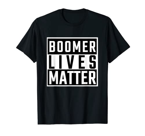 Boomer Lives Matter - Boomer T-Shirt