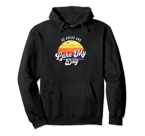 Go Ahead Lake My Day Pullover Hoodie
