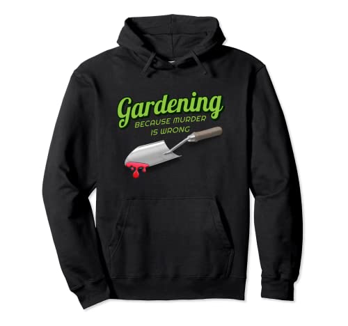 Gardening Because Murder Is Wrong Pullover Hoodie