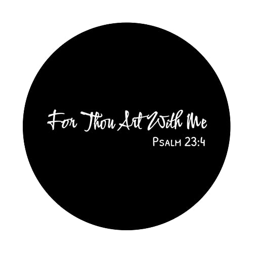 Sayings About God - Psalm 23:4 For Thou Art With Me PopSockets Swappable PopGrip