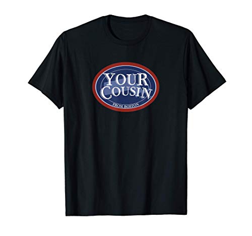 Your Cousin From Boston T-Shirt