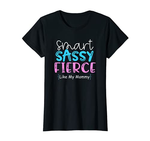 Smart Sassy Fierce Like My Mommy T-Shirt