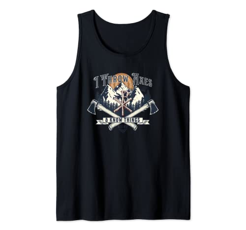 Ax Throwing - I Throw Axes and Know Things Tank Top