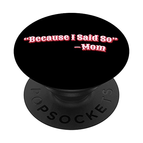 Because I Said So - Mom PopSockets Swappable PopGrip
