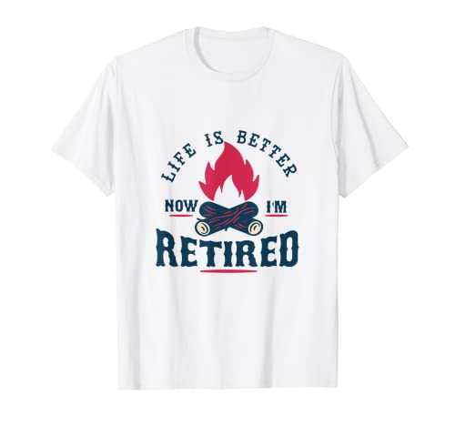 Life is Better Now I'm Retired Retirement T Shirt T-Shirt