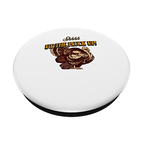 Shhh Ut The Pluck Up Thanksgiving PopSockets Swappable PopGrip