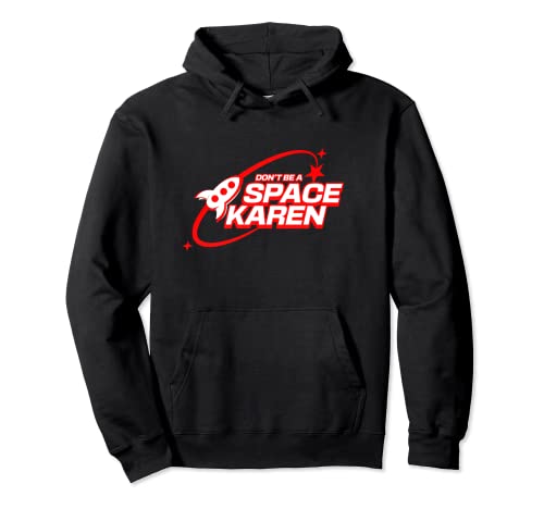 Don't Be A Space Karen Pullover Hoodie
