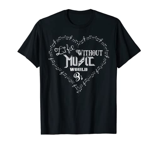 Life Without Music Would B Flat - Funny Music Be Shirts bb T-Shirt