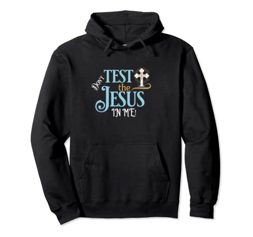 Don't Test The Jesus In Me Pullover Hoodie