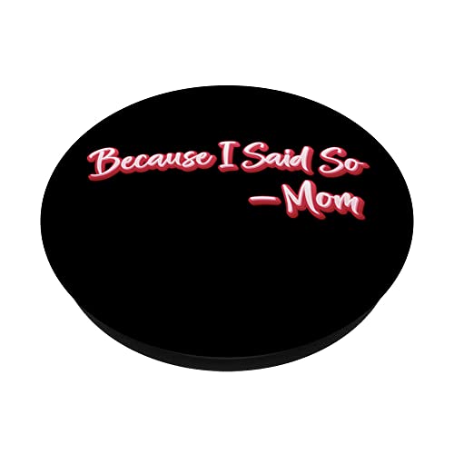 Because I Said So - Mom Sayings PopSockets Swappable PopGrip