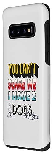You Can't Scare Me I Have 2 Dogs Case