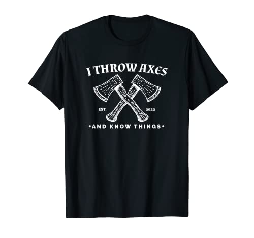Ax Throwing - I Throw Axes and Know Things T-Shirt