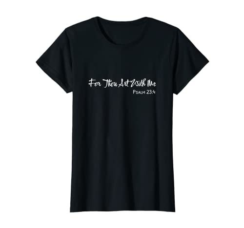 Womens Sayings About God - Psalm 23:4 For Thou Art With Me T-Shirt