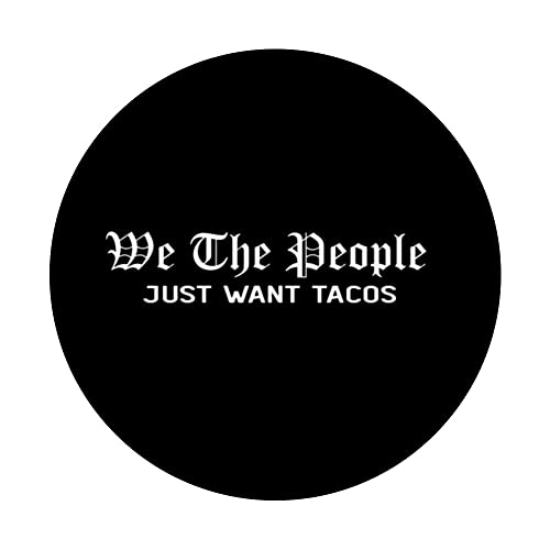 We the People Just Want Tacos PopSockets Swappable PopGrip