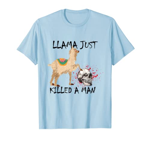 Llama Just Killed a Man T-Shirt