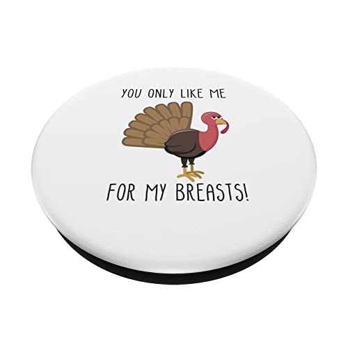 Funny Thanksgiving - You Only Like Me for My Breasts PopSockets Swappable PopGrip