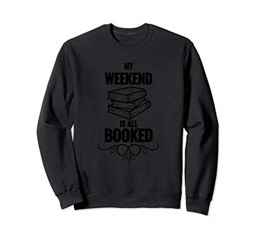 My Weekend Is All Booked Sweatshirt