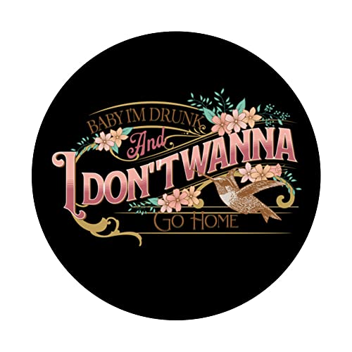 Baby I'm Drunk and I Don't Wanna Go Home PopSockets Swappable PopGrip