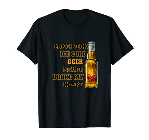 Long Neck Ice Cold Beer Never Broke My Heart T-Shirt