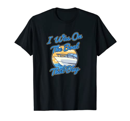 I Was On The Boat That Day T-Shirt