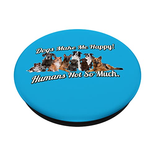 Dogs Makes Me Happy Humans Not So Much PopSockets Swappable PopGrip