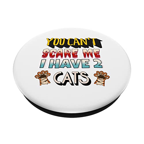 You Can't Scare Me I Have 2 Cats PopSockets Swappable PopGrip