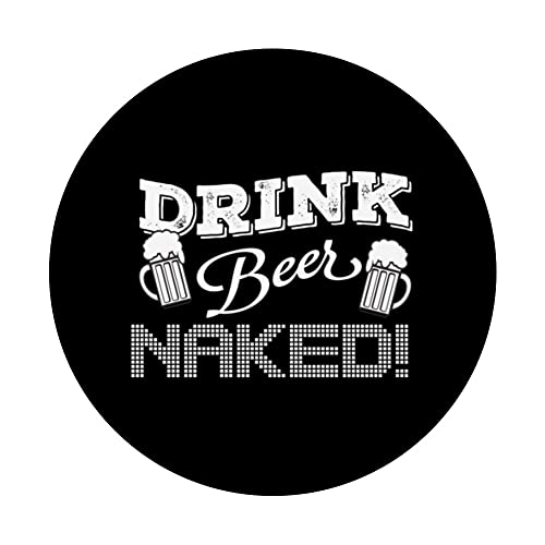 Drink Beer Naked Shirt PopSockets Swappable PopGrip