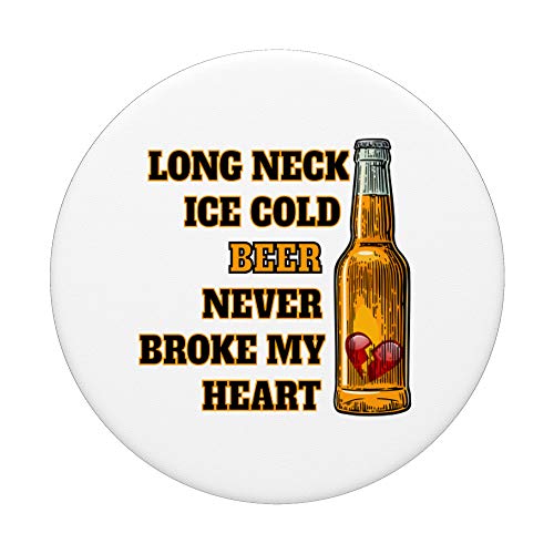 Long Neck Ice Cold Beer Never Broke My Heart PopSockets Grip and Stand for Phones and Tablets