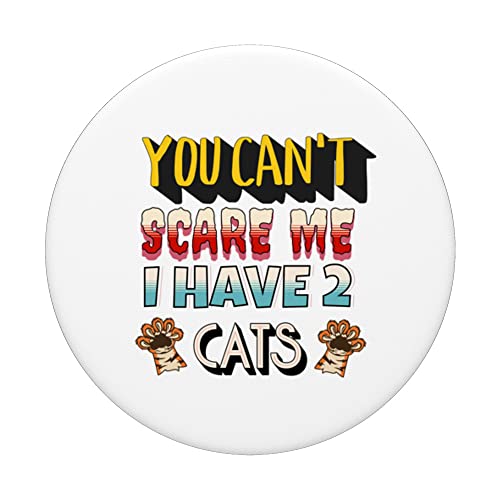 You Can't Scare Me I Have 2 Cats PopSockets Swappable PopGrip