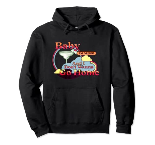 I'm Drunk and Don't Wanna Go Home Pullover Hoodie