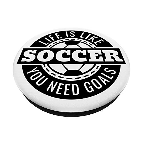 Soccer Popsocket - Life Is Like Soccer You Need Goals PopSockets PopGrip: Swappable Grip for Phones & Tablets