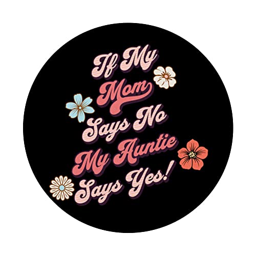If Mom Says No My Auntie Says Yes PopSockets Swappable PopGrip