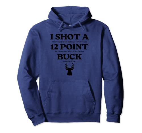 Funny Deer Hunting Hunter I Shot a 12 Point Buck Pullover Hoodie