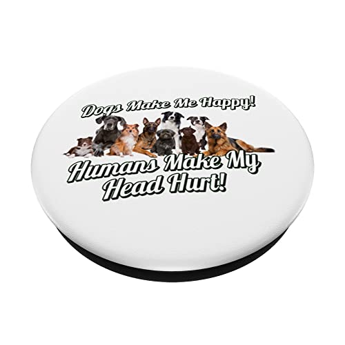 Dogs Makes Me Happy Humans Make My Head Hurt PopSockets Swappable PopGrip