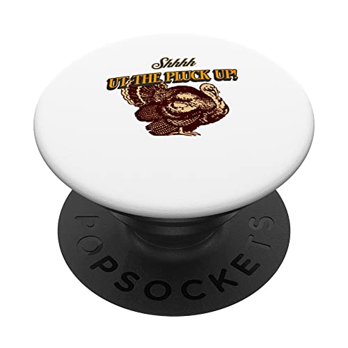 Shhh Ut The Pluck Up Thanksgiving PopSockets Swappable PopGrip