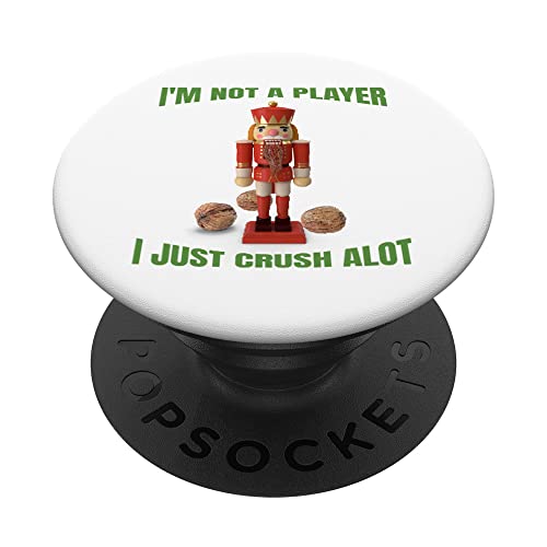 Christmas Nutcracker Not A Player I Just Crush Alot PopSockets Swappable PopGrip