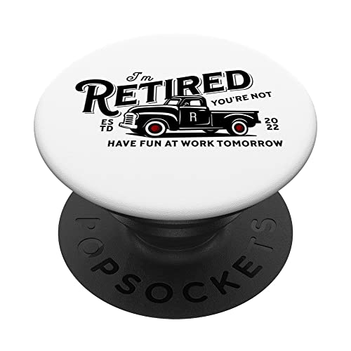 I'm Retired You're Not Have Fun At Work Tomorrow PopSockets Swappable PopGrip