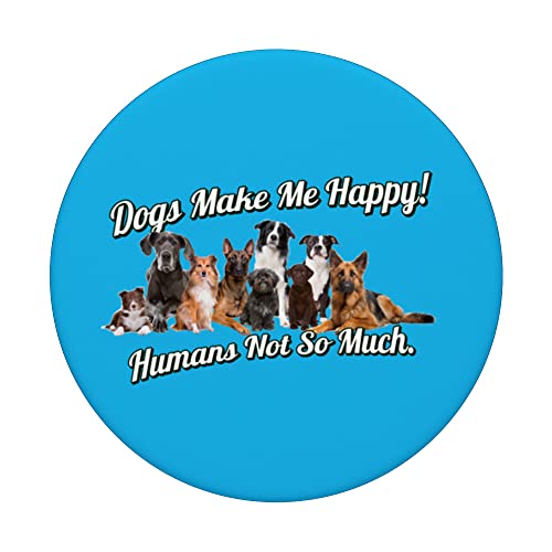 Dogs Makes Me Happy Humans Not So Much PopSockets Swappable PopGrip