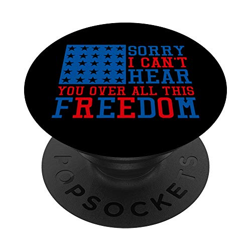 Sorry I Can't Hear you Over All This Freedom PopSockets Grip and Stand for Phones and Tablets