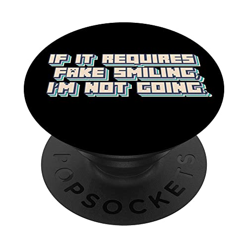 If it requires fake smiling, I’m not going. PopSockets Swappable PopGrip