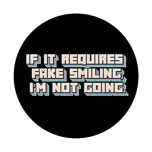 If it requires fake smiling, I’m not going. PopSockets Swappable PopGrip