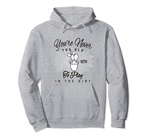 Never Too Old to Play in Dirt | Funny Gardener Gardening Pullover Hoodie