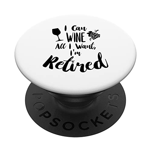 Retirement Gift - "I Can Wine All I Want I'm Retired" PopSockets Swappable PopGrip